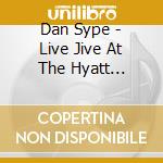 Dan Sype - Live Jive At The Hyatt Newporter cd