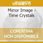 Mirror Image - Time Crystals cd