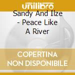 Sandy And Ilze - Peace Like A River cd