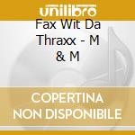 Fax Wit Da Thraxx - M & M cd