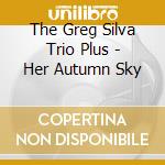 The Greg Silva Trio Plus - Her Autumn Sky cd