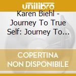 Karen Biehl - Journey To True Self: Journey To True Love cd