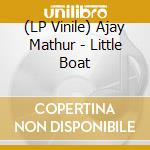 (LP Vinile) Ajay Mathur - Little Boat vinile