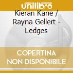 Kieran Kane / Rayna Gellert - Ledges cd musicale di Kieran / Gellert,Rayna Kane