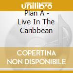 Plan A - Live In The Caribbean cd