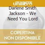 Darlene Smith Jackson - We Need You Lord cd