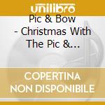Pic & Bow - Christmas With The Pic & Bow cd