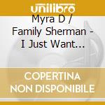 Myra D / Family Sherman - I Just Want To Praise You cd
