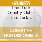 Hard Luck Country Club - Hard Luck Country Club cd