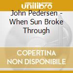 John Pedersen - When Sun Broke Through cd