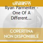Ryan Parmenter - One Of A Different Color cd