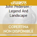John Pedersen - Legend And Landscape cd
