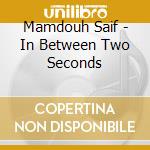 Mamdouh Saif - In Between Two Seconds cd