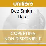 Dee Smith - Hero cd musicale di Dee Smith