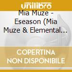 Mia Muze - Eseason (Mia Muze & Elemental Presents) cd