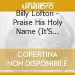 Billy Lofton - Praise His Holy Name (It'S Christmas Once Again) cd
