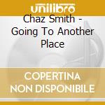 Chaz Smith - Going To Another Place cd