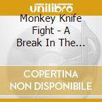Monkey Knife Fight - A Break In The Static cd musicale di Monkey Knife Fight