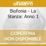 Biofonia - La Stanza: Anno 1 cd musicale di Biofonia