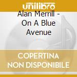 Alan Merrill - On A Blue Avenue cd