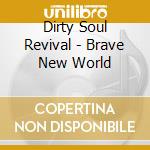 Dirty Soul Revival - Brave New World cd