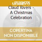 Claud Rivers - A Christmas Celebration cd