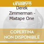 Derek Zimmerman - Mixtape One cd musicale di Derek Zimmerman