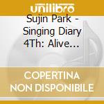 Sujin Park - Singing Diary 4Th: Alive Always cd musicale di Sujin Park