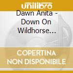 Dawn Anita - Down On Wildhorse Creek cd