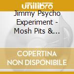 Jimmy Psycho Experiment - Mosh Pits & Mai Tais: Ultimate Punk Rock Lounge cd musicale di Jimmy Psycho Experiment