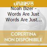 Noah Bizer - Words Are Just Words Are Just Scribbles cd