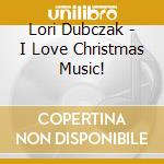 Lori Dubczak - I Love Christmas Music! cd