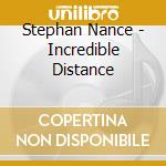 Stephan Nance - Incredible Distance cd musicale di Stephan Nance