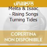 Melita & Isaac - Rising Songs Turning Tides cd musicale di Melita & Isaac