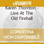 Karen Thornton - Live At The Old Firehall cd