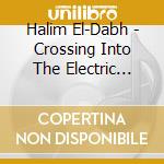 Halim El-Dabh - Crossing Into The Electric Magnetic cd