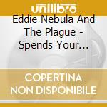 Eddie Nebula And The Plague - Spends Your Money cd