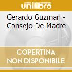 Gerardo Guzman - Consejo De Madre cd musicale di Gerardo Guzman