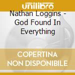 Nathan Loggins - God Found In Everything cd