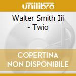 Walter Smith Iii - Twio