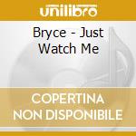Bryce - Just Watch Me cd