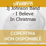 Jj Johnson Band - I Believe In Christmas cd
