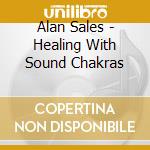 Alan Sales - Healing With Sound Chakras cd