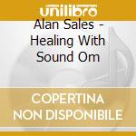 Alan Sales - Healing With Sound Om cd