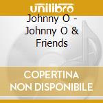 Johnny O - Johnny O & Friends cd