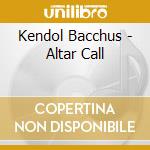 Kendol Bacchus - Altar Call cd