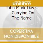 John Mark Davis - Carrying On The Name cd musicale di John Mark Davis