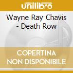 Wayne Ray Chavis - Death Row cd