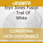 Eryn Jones Fuson - Trail Of White cd