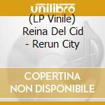 (LP Vinile) Reina Del Cid - Rerun City